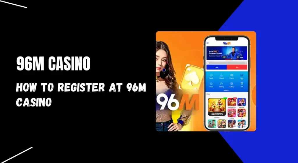 how to register at 96m casino